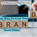 Easy Ways To Grow Your Brand’s Reach Online In 2022